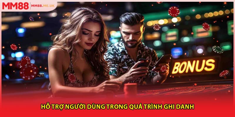 Hỗ trợ người dùng trong quá trình ghi danh