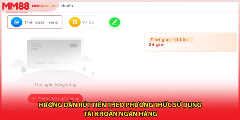 Hướng dẫn rút tiền theo phương thức sử dụng tài khoản ngân hàng