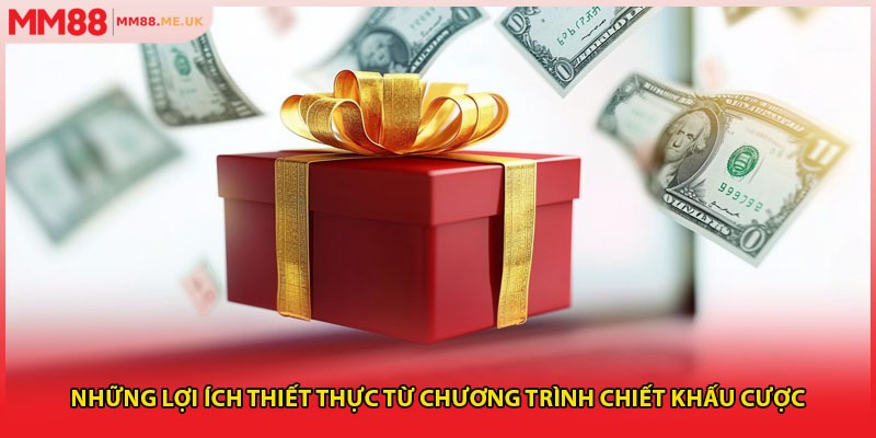 Những lợi ích thiết thực từ chương trình chiết khấu cược