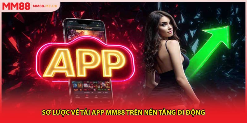 Sơ lược về tải app MM88 trên nền tảng di động