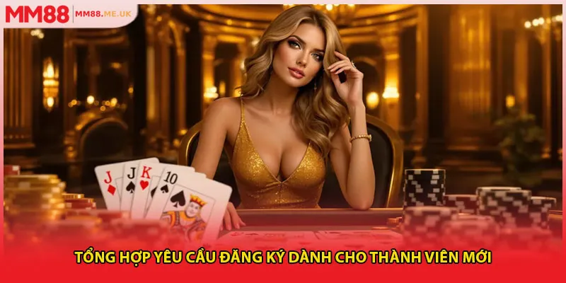 Tổng hợp yêu cầu đăng ký dành cho thành viên mới