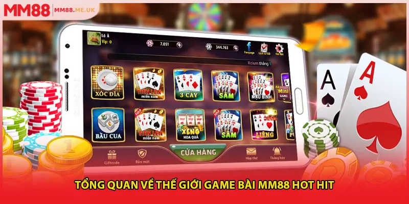 Tổng quan về thế giới game bài MM88 hot hit