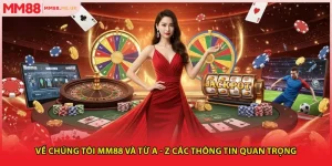 Về Chúng Tôi MM88 Và Từ A - Z Các Thông Tin Quan Trọng