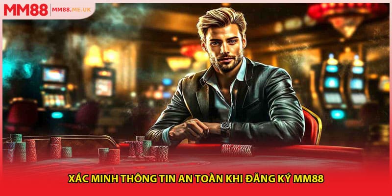Xác minh thông tin an toàn khi đăng ký MM88