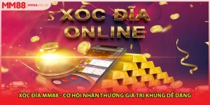 Xóc Đĩa MM88 - Cơ Hội Nhận Thưởng Giá Trị Khủng Dễ Dàng